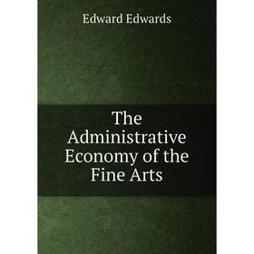 

Книга The Administrative Economy of the Fine Arts