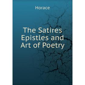 

Книга The Satires Epistles and Art of Poetry