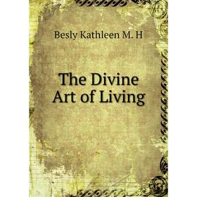 

Книга The Divine Art of Living