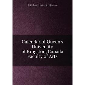 

Книга Calendar of Queen's University at Kingston, Canada Faculty of Arts