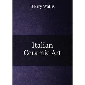 

Книга Italian Ceramic Art
