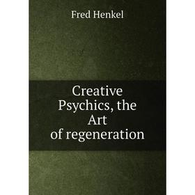 

Книга Creative Psychics, the Art of regeneration