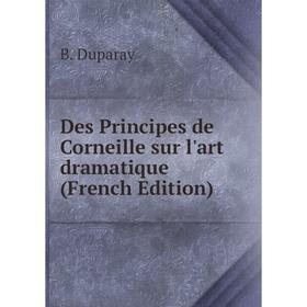 

Книга Des Principes de Corneille sur l'art dramatique (French Edition)