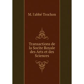 

Книга Transactions de la Socite Royale des Arts et des Sciences