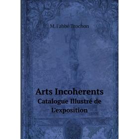 

Книга Arts Incoherents Catalogue Illustré de L'exposition