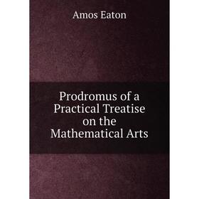 

Книга Prodromus of a Practical Treatise on the Mathematical Arts