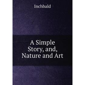 

Книга A Simple Story, and, Nature and Art