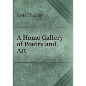 

Книга A Home Gallery of Poetry and Art