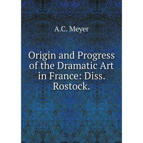 

Книга Origin and Progress of the Dramatic Art in France: Diss Rostock