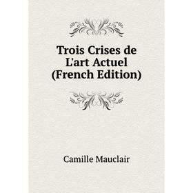 

Книга Trois Crises de L'art Actuel (French Edition)