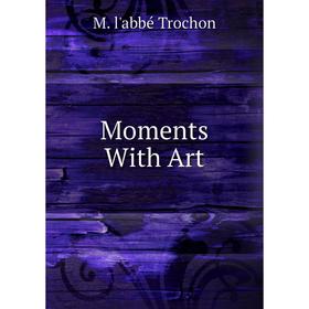 

Книга Moments With Art