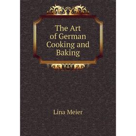 

Книга The Art of German Cooking and Baking