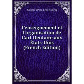 

Книга L'enseignement et l'organisation de L'art Dentaire aux États-Unis