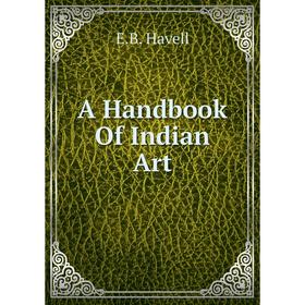 

Книга A Handbook Of Indian Art