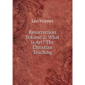 

Книга Resurrection Volume 2: What is Art The Christian Teaching