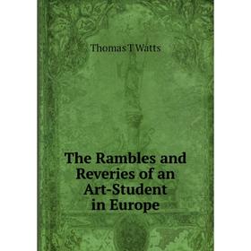 

Книга The Rambles and Reveries of an Art-Student in Europe