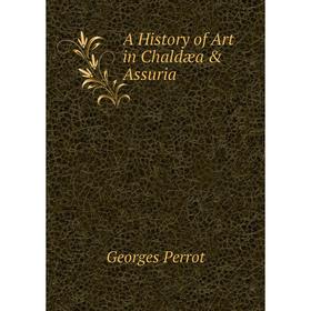 

Книга A History of Art in Chaldæa & Assuria