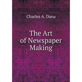 

Книга The Art of Newspaper Making