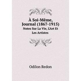 

Книга À Soi-Même, Journal (1867-1915) Notes Sur La Vie, L'Art Et Les Artistes