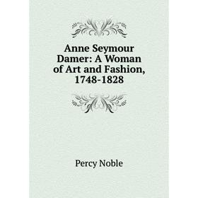 

Книга Anne Seymour Damer: A Woman of Art and Fashion, 1748-1828