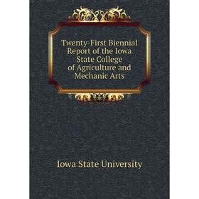 

Книга Twenty-First Biennial Report of the Iowa State College of Agriculture and Mechanic Arts