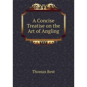 

Книга A Concise Treatise on the Art of Angling