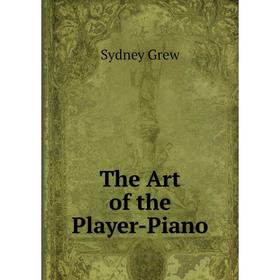 

Книга The Art of the Player-Piano