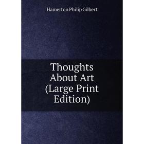 

Книга Thoughts About Art (Large Print Edition)