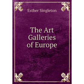 

Книга The Art Galleries of Europe