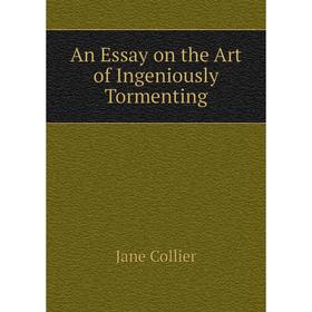 

Книга An Essay on the Art of Ingeniously Tormenting