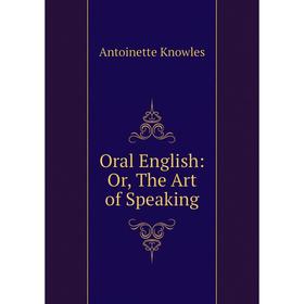 

Книга Oral English: or the Art of Speaking