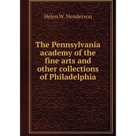 

Книга The Pennsylvania academy of the fine arts and other collections of Philadelphia