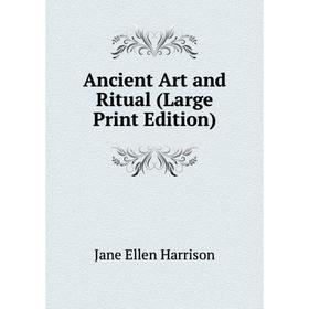 

Книга Ancient Art and Ritual (Large Print Edition)