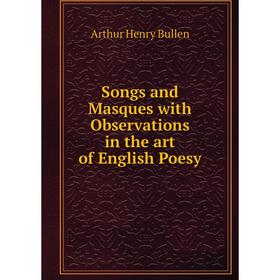 

Книга Songs and Masques with Observations in the art of English Poesy