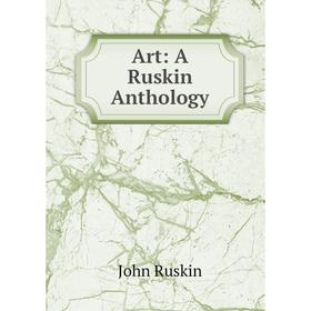 

Книга Art: A Ruskin Anthology