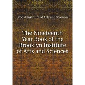 

Книга The Nineteenth Year Book of the Brooklyn Institute of Arts and Sciences