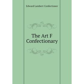 

Книга The Art F Confectionary