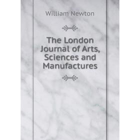 

Книга The London Journal of Arts, Sciences and Manufactures