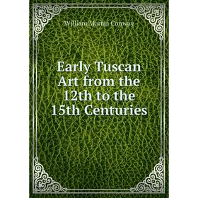 

Книга Early Tuscan Art from the 12th to the 15th Centuries