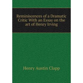 

Книга Reminiscences of a Dramatic Critic With an Essay on the art of Henry Irving