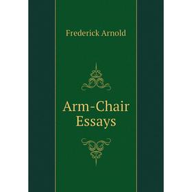 

Книга Arm-Chair Essays