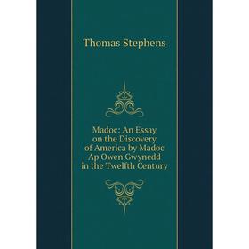 

Книга Madoc: An Essay on the Discovery of America by Madoc Ap Owen Gwynedd in the Twelfth Century