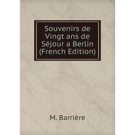 

Книга Souvenirs de Vingt ans de Séjour a Berlin (French Edition)