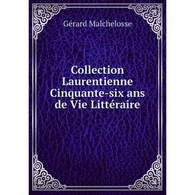 

Книга Collection Laurentienne Cinquante-six ans de Vie Littéraire