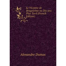 

Книга Le Vicomte de Bragelonne ou Dix ans Plus Tard