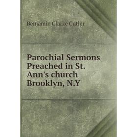 

Книга Parochial Sermons Preached in St Ann's church Brooklyn, NY