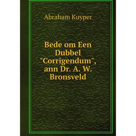 

Книга Bede om Een Dubbel Corrigendum, ann Dr. A. W. Bronsveld