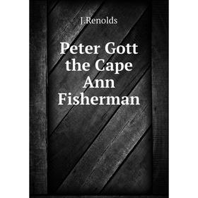 

Книга Peter Gott the Cape Ann Fisherman