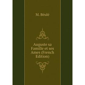 

Книга Auguste sa Famille et ses Ames (French Edition)
