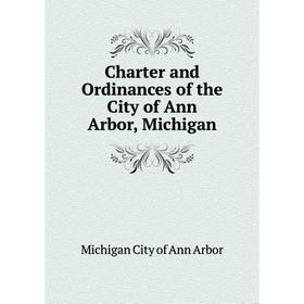 

Книга Charter and Ordinances of the City of Ann Arbor, Michigan